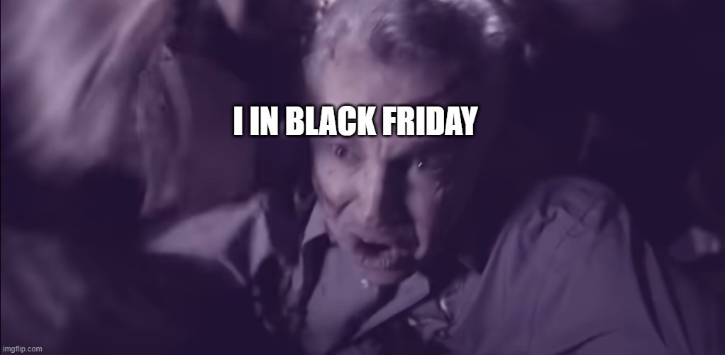 -=- | I IN BLACK FRIDAY | image tagged in black friday | made w/ Imgflip meme maker