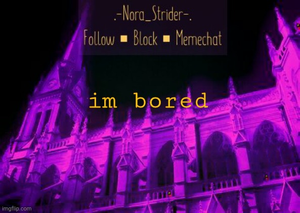 im bored | image tagged in nora's derse dreamer temp | made w/ Imgflip meme maker