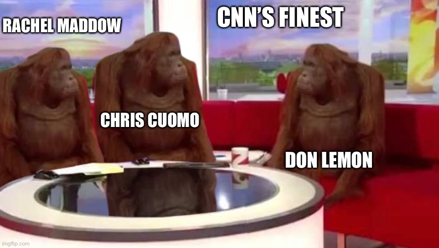 CNN | CNN’S FINEST; RACHEL MADDOW; CHRIS CUOMO; DON LEMON | image tagged in where monkey,fakenews,cnn,cnn sucks,rachel maddow,chris cuomo | made w/ Imgflip meme maker