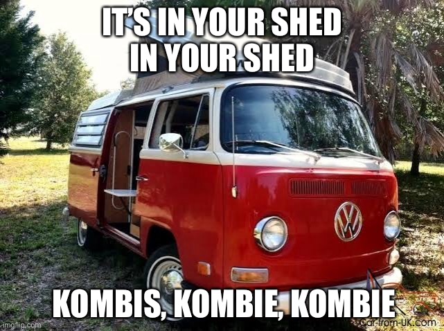 Volkswagen Kombie | IT’S IN YOUR SHED
IN YOUR SHED; KOMBIS, KOMBIE, KOMBIE | image tagged in kombie,zombie,shed | made w/ Imgflip meme maker