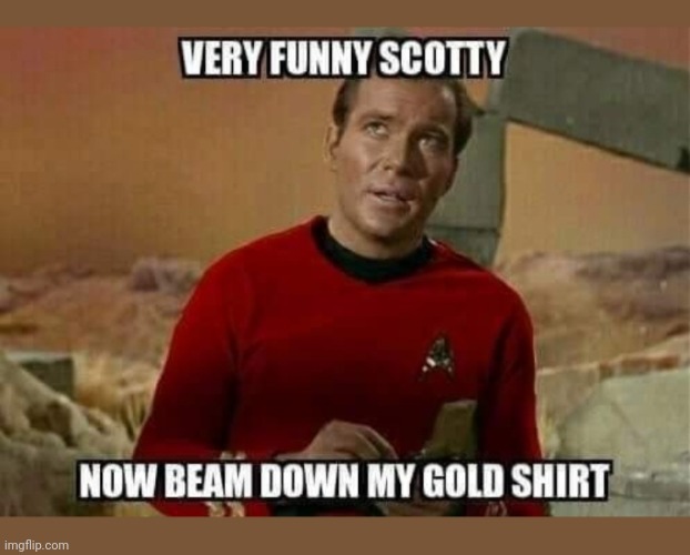 Not Red Shirt! image tagged in star trek,original,t-series,bad idea made w/...