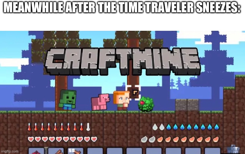 MEANWHILE AFTER THE TIME TRAVELER SNEEZES: | made w/ Imgflip meme maker