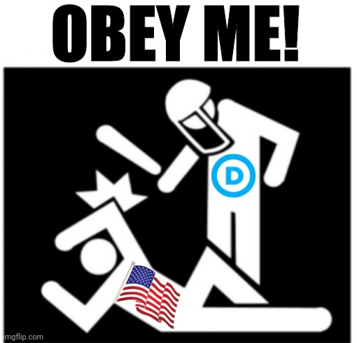 Obey! | OBEY ME! | image tagged in obey,democrats,rino,tyranny,america | made w/ Imgflip meme maker