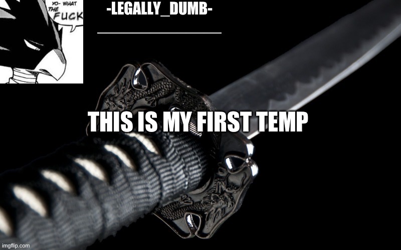 Legally_dumb’s template | THIS IS MY FIRST TEMP | image tagged in legally_dumb s template | made w/ Imgflip meme maker