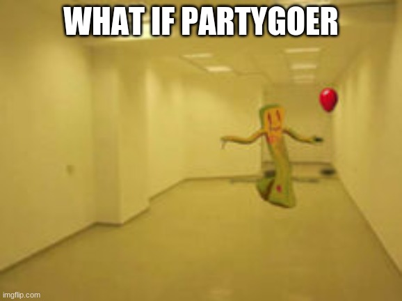 Partygoer [Backrooms] | WHAT IF PARTYGOER | image tagged in partygoer backrooms | made w/ Imgflip meme maker
