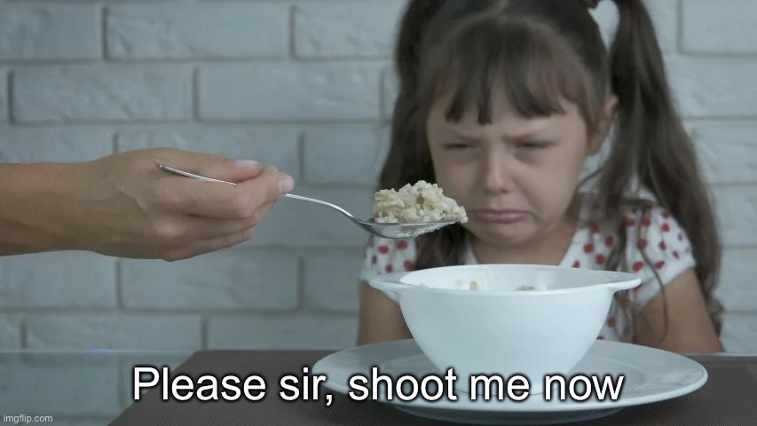 Please sir, shoot me now | made w/ Imgflip meme maker