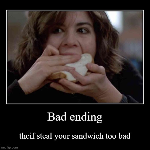 bad ending | image tagged in funny,demotivationals | made w/ Imgflip demotivational maker