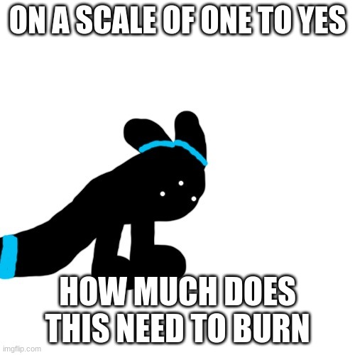 Abomination | ON A SCALE OF ONE TO YES; HOW MUCH DOES THIS NEED TO BURN | image tagged in abomination | made w/ Imgflip meme maker