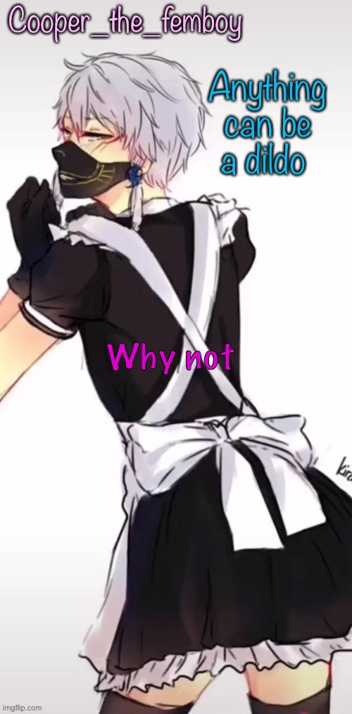 Femboy temp | Why not | image tagged in femboy temp | made w/ Imgflip meme maker