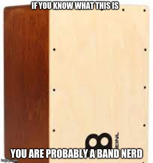 da drum | IF YOU KNOW WHAT THIS IS; YOU ARE PROBABLY A BAND NERD | image tagged in drums | made w/ Imgflip meme maker