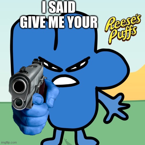 I SAID GIVE ME YOUR | made w/ Imgflip meme maker