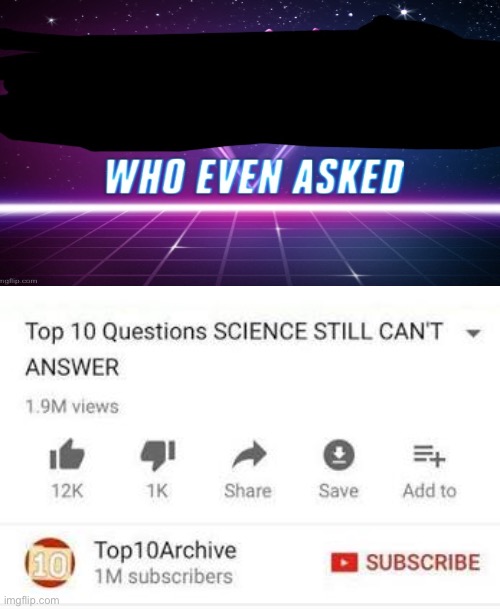 We need to find out who asked | image tagged in top 10 questions science still can't answer,funny,omg so funny | made w/ Imgflip meme maker