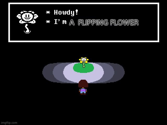 Flowey calm down lol | A  FLIPPING FLOWER | image tagged in undertale flowey | made w/ Imgflip meme maker