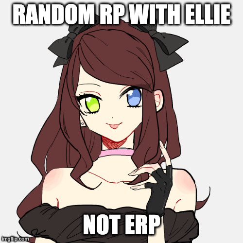 RANDOM RP WITH ELLIE; NOT ERP | image tagged in ellie | made w/ Imgflip meme maker