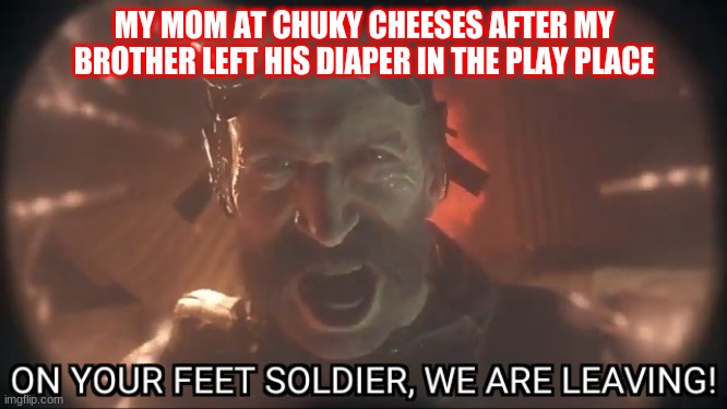 it was bad!!!! | MY MOM AT CHUKY CHEESES AFTER MY BROTHER LEFT HIS DIAPER IN THE PLAY PLACE | image tagged in call of duty | made w/ Imgflip meme maker