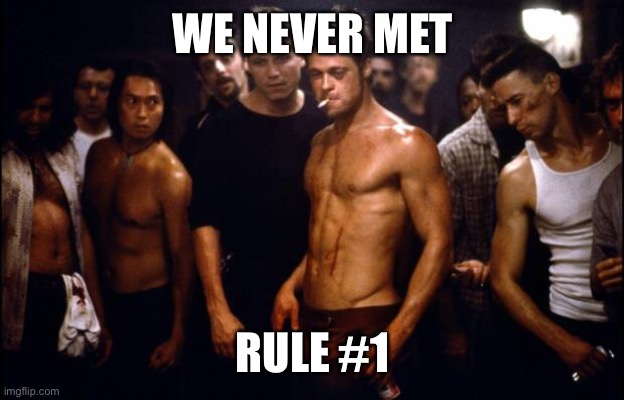 Fight Club Template  | WE NEVER MET RULE #1 | image tagged in fight club template | made w/ Imgflip meme maker