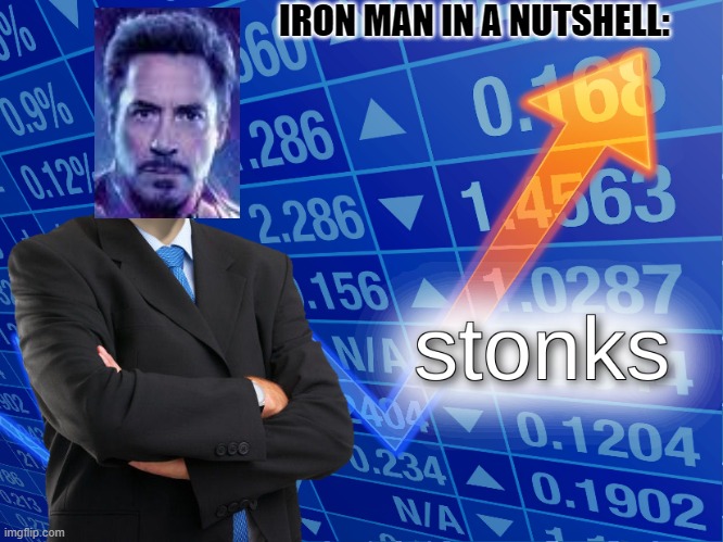 stonks | IRON MAN IN A NUTSHELL: | image tagged in stonks | made w/ Imgflip meme maker