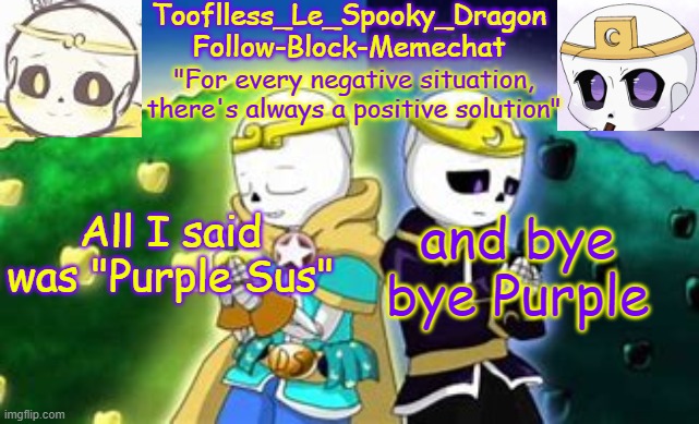 Purple was the imposter. 0 imposters remain | All I said was "Purple Sus"; and bye bye Purple | image tagged in tooflless's dreamtale temp | made w/ Imgflip meme maker