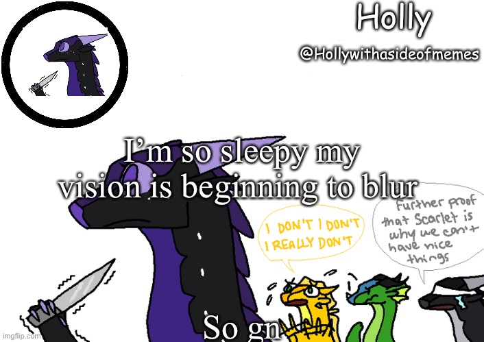 Holly announcement Wings Of Fire | I’m so sleepy my vision is beginning to blur; So gn | image tagged in holly announcement wings of fire | made w/ Imgflip meme maker