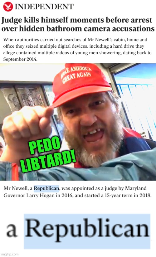 another trumper bites the dust | PEDO
LIBTARD! | image tagged in angry trumper,grand old pedophiles,gop,conservative hypocrisy,pedophiles,judge | made w/ Imgflip meme maker