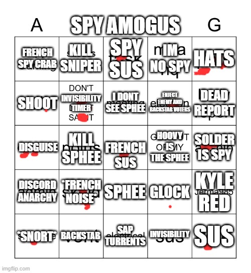 spy tf2 sus card | SPY AMOGUS; KILL SNIPER; FRENCH SPY CRAB; HATS; IM NO SPY; SPY SUS; I DONT SEE SPHEE; ENJECT ENEMY AND BACKSTAB VOTERS; DEAD REPORT; INVISIBILITY TIMER; SHOOT; FRENCH SUS; SOLDER IS SPY; HOOVY IS THE SPHEE; KILL SPHEE; DISGUISE; KYLE RED; DISCORD ANARCHY; *FRENCH NOISE*; GLOCK; SPHEE; INVISIBILITY; BACKSTAB; *SNORT*; SUS; SAP TURRENTS | image tagged in amogus bingo sus card | made w/ Imgflip meme maker