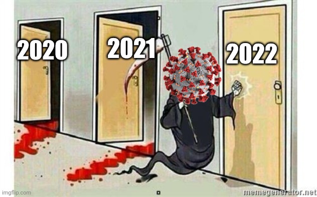 :( | 2022; 2021; 2020 | image tagged in grim reaper knocking door,coronavirus,covid-19,2020,2021,2022 | made w/ Imgflip meme maker