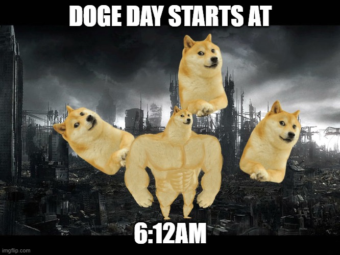 Post Apocalyptic | DOGE DAY STARTS AT; 6:12AM | image tagged in post apocalyptic | made w/ Imgflip meme maker