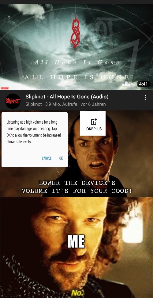 Metal | LOWER THE DEVICE'S VOLUME IT'S FOR YOUR GOOD! ME | image tagged in lotr no | made w/ Imgflip meme maker