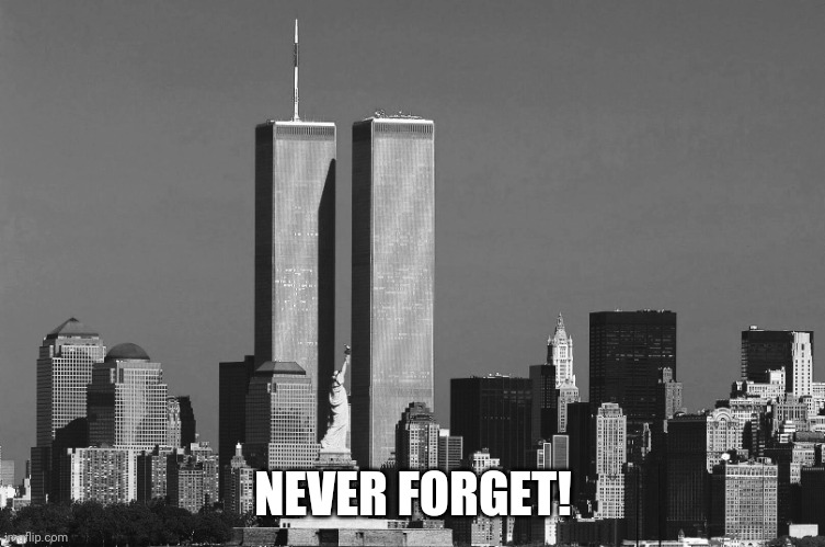 Remembering the 9/11 victims. | NEVER FORGET! | image tagged in rip twin towers,twin towers,9/11,tragedy,world trade center,september 11 2001 | made w/ Imgflip meme maker