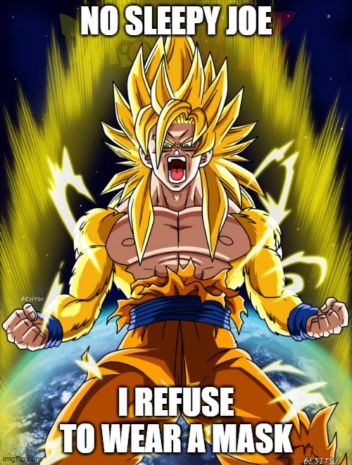 Goku | NO SLEEPY JOE; I REFUSE TO WEAR A MASK | image tagged in goku | made w/ Imgflip meme maker