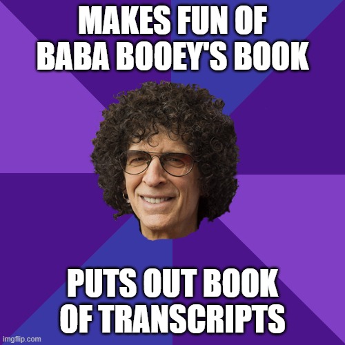 Hypocrisy Poodle | MAKES FUN OF BABA BOOEY'S BOOK; PUTS OUT BOOK OF TRANSCRIPTS | image tagged in hypocrisy poodle | made w/ Imgflip meme maker