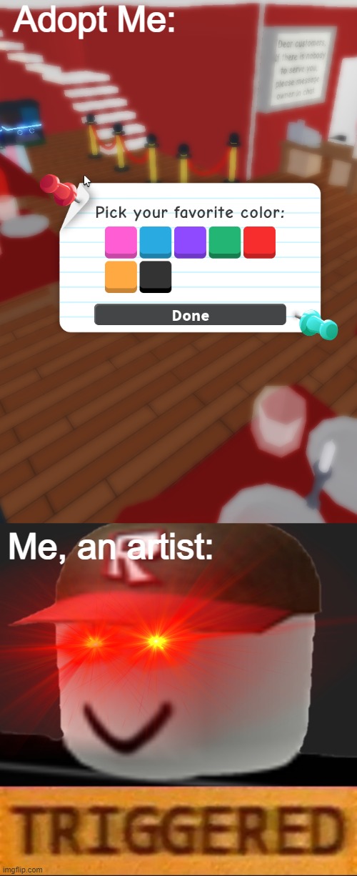 Why is roblox like this | Adopt Me:; Me, an artist: | image tagged in roblox triggered,roblox,adopt me,roblox meme,cursed roblox image,roblox guest | made w/ Imgflip meme maker