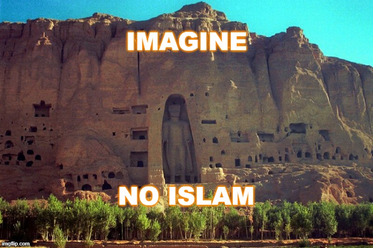 Imagine No Islam | IMAGINE; NO ISLAM | image tagged in bamiyan buddhas | made w/ Imgflip meme maker