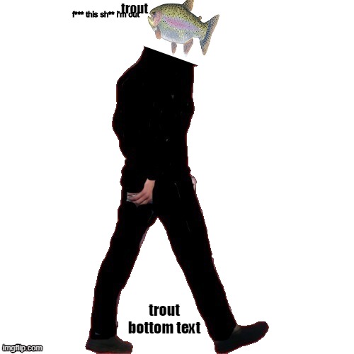 trout | trout; trout bottom text | image tagged in fish,ftsio,trout,memes,meme,mods accept this please | made w/ Imgflip meme maker