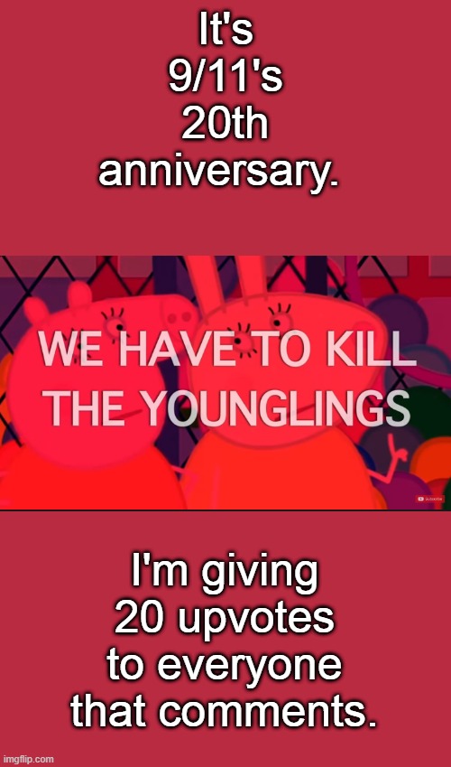 we have to kill the younglings | It's 9/11's 20th anniversary. I'm giving 20 upvotes to everyone that comments. | image tagged in we have to kill the younglings | made w/ Imgflip meme maker