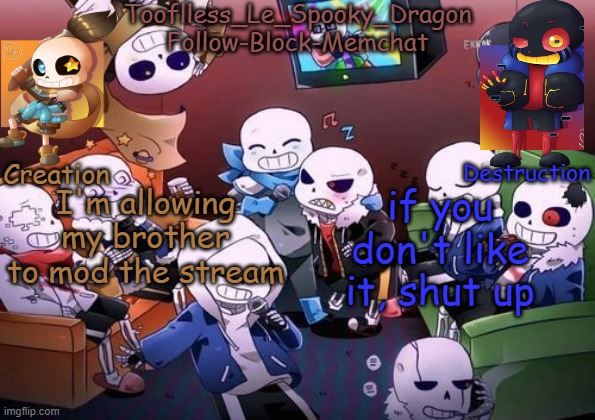 If your gonna be toxic, kindly fuck off | I'm allowing my brother to mod the stream; if you don't like it, shut up | image tagged in tooflless's undertale temp | made w/ Imgflip meme maker