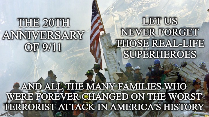 20 Years After: “Rejoice with those who rejoice; mourn with those who mourn.” (Romans 12:15) | LET US NEVER FORGET THOSE REAL-LIFE SUPERHEROES; THE 20TH ANNIVERSARY OF 9/11; AND ALL THE MANY FAMILIES WHO WERE FOREVER CHANGED ON THE WORST TERRORIST ATTACK IN AMERICA'S HISTORY | image tagged in 9/11,new york city,washington dc,american airlines,united airlines,usa flag | made w/ Imgflip meme maker