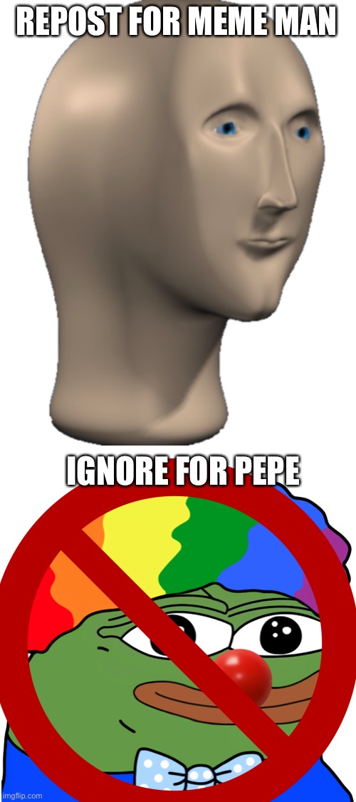 REPOST FOR MEME MAN; IGNORE FOR PEPE | image tagged in meme man,honkler | made w/ Imgflip meme maker