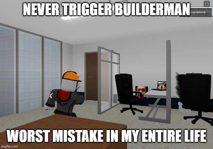 Da BuilderBoi Punch | NEVER TRIGGER BUILDERMAN; WORST MISTAKE IN MY ENTIRE LIFE | image tagged in da builderboi punch | made w/ Imgflip meme maker