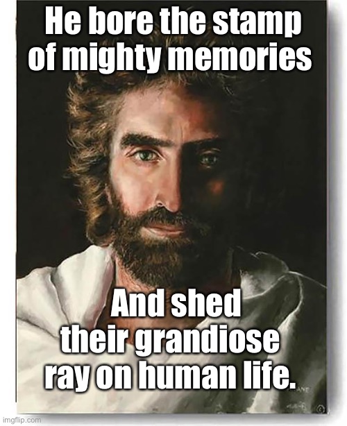 Prince of Peace | He bore the stamp of mighty memories; And shed their grandiose  ray on human life. | image tagged in prince of peace | made w/ Imgflip meme maker