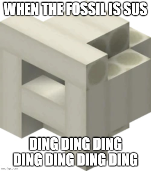 Sus | WHEN THE FOSSIL IS SUS; DING DING DING DING DING DING DING | image tagged in sussy fossil,sussy | made w/ Imgflip meme maker