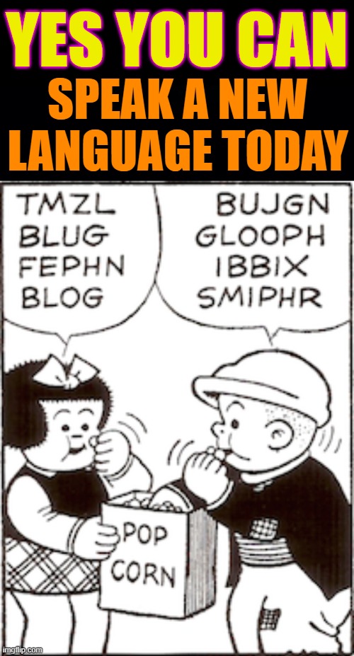 With Rosetta Corn | YES YOU CAN; SPEAK A NEW
LANGUAGE TODAY | image tagged in comics,learn,new,language,today | made w/ Imgflip meme maker