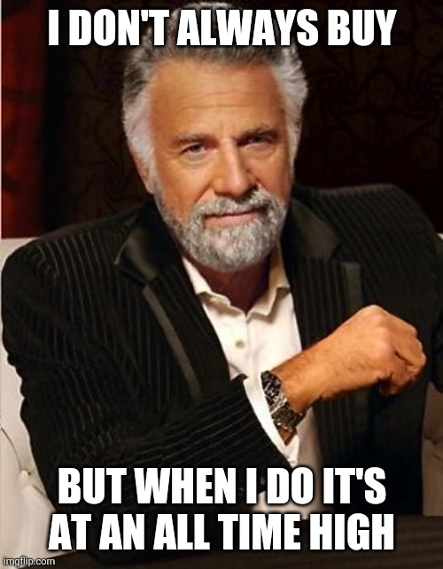 i don't always | I DON'T ALWAYS BUY; BUT WHEN I DO IT'S AT AN ALL TIME HIGH | image tagged in i don't always,ethtrader | made w/ Imgflip meme maker