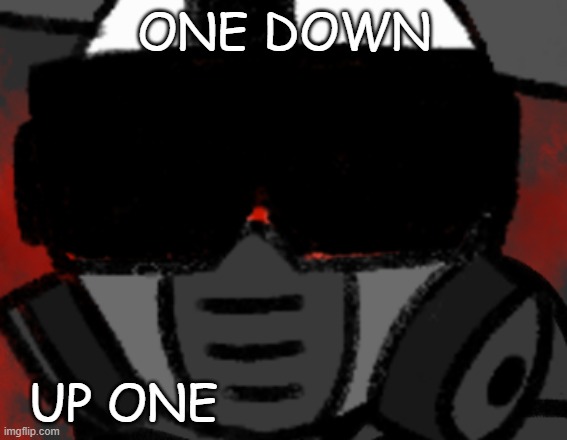 One Up! | ONE DOWN; UP ONE | image tagged in memes | made w/ Imgflip meme maker