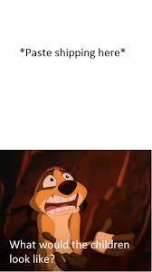 Timon What Would the Children Look Like? Blank Meme Template