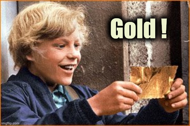 The Golden Ticket | Gold ! | image tagged in the golden ticket | made w/ Imgflip meme maker