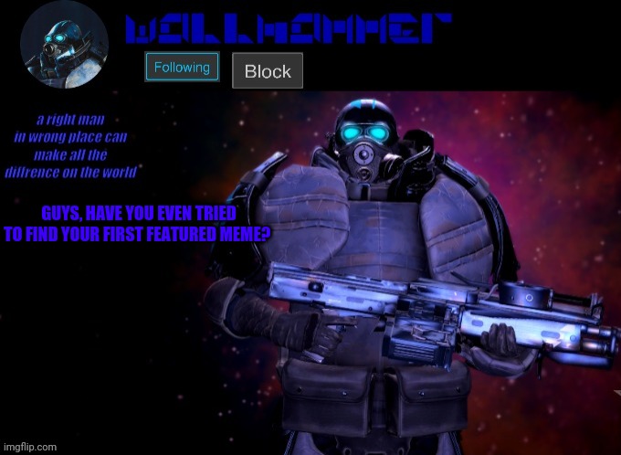 wallhammer | GUYS, HAVE YOU EVEN TRIED TO FIND YOUR FIRST FEATURED MEME? | image tagged in wallhammer | made w/ Imgflip meme maker