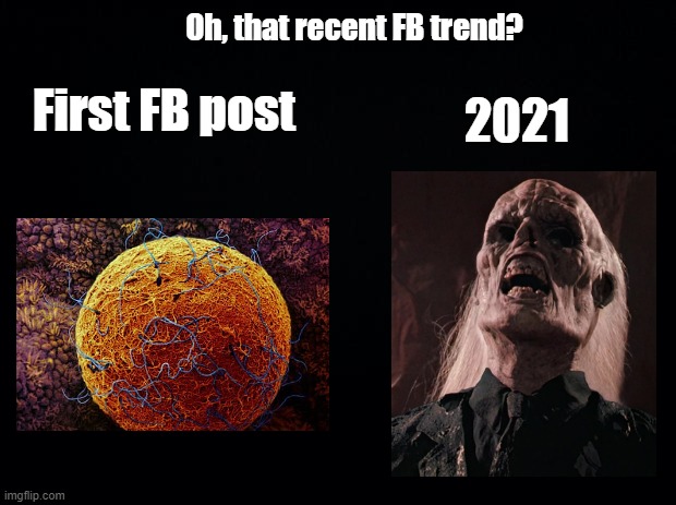 First FB selfie post vs 2021 post | Oh, that recent FB trend? 2021; First FB post | image tagged in black background,egg,mummy,joke | made w/ Imgflip meme maker