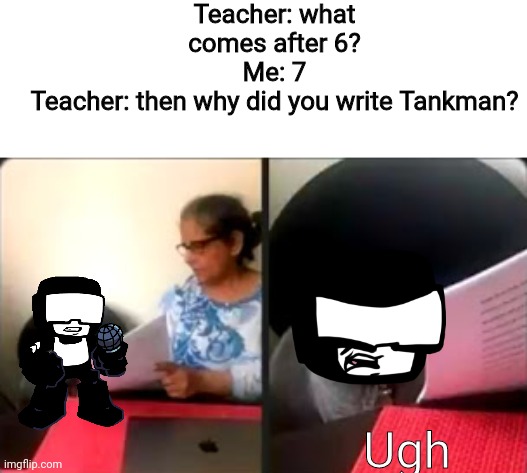 Cat Looking At Test | Teacher: what comes after 6?
Me: 7
Teacher: then why did you write Tankman? Ugh | image tagged in cat looking at test | made w/ Imgflip meme maker