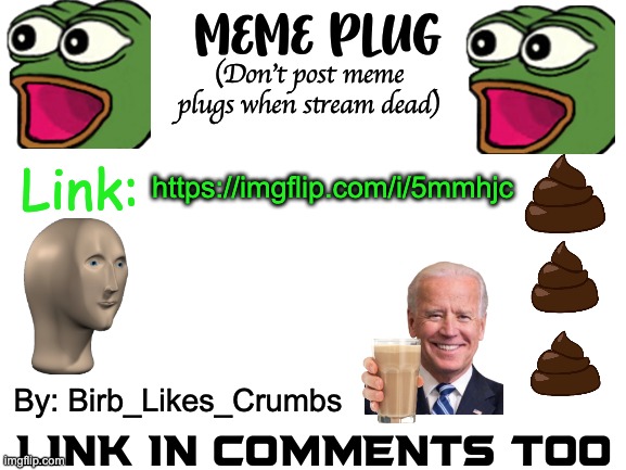 Meme plug by Birb_Likes_Crumbs | https://imgflip.com/i/5mmhjc | image tagged in meme plug by birb_likes_crumbs | made w/ Imgflip meme maker